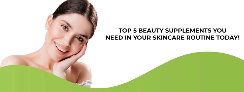 Top 5 beauty supplements you need in your skincare routine today!