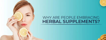 WHY ARE PEOPLE EMBRACING HERBAL SUPPLEMENTS?